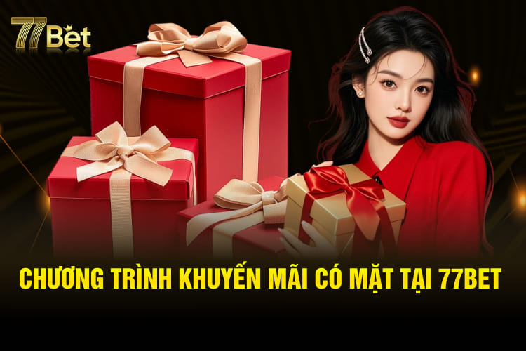 Chương trình khuyến mãi có mặt tại 77Bet