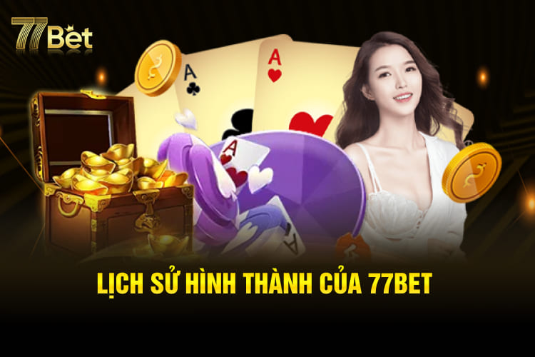 Lịch sử hình thành của 77Bet