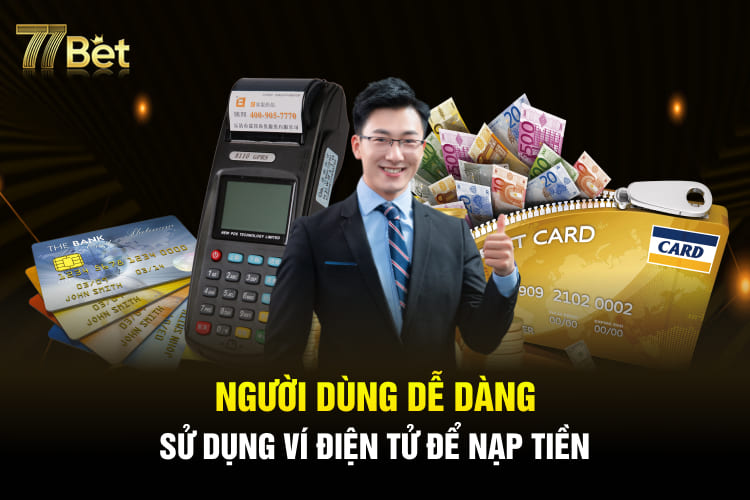 Người dùng dễ dàng sử dụng ví điện tử để nạp tiền