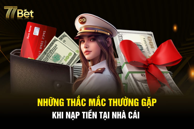 Những thắc mắc thường gặp khi nạp tiền tại nhà cái 
