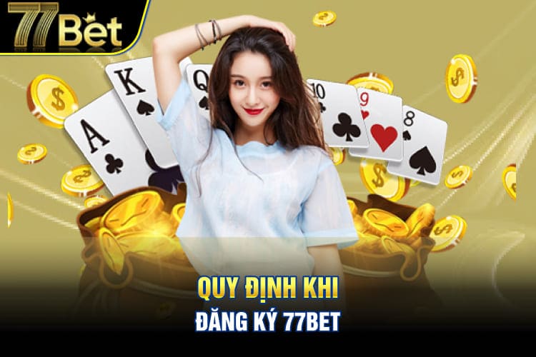 Quy định khi đăng ký 77Bet