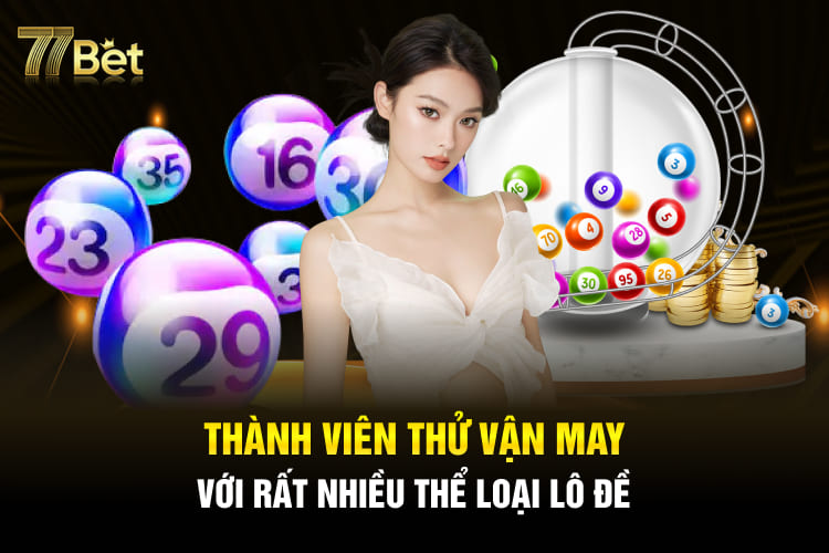 Thành viên thử vận may với rất nhiều thể loại lô đề
