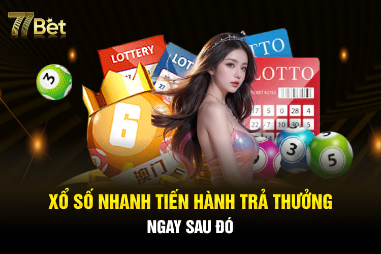 Xổ số nhanh tiến hành trả thưởng ngay sau đó