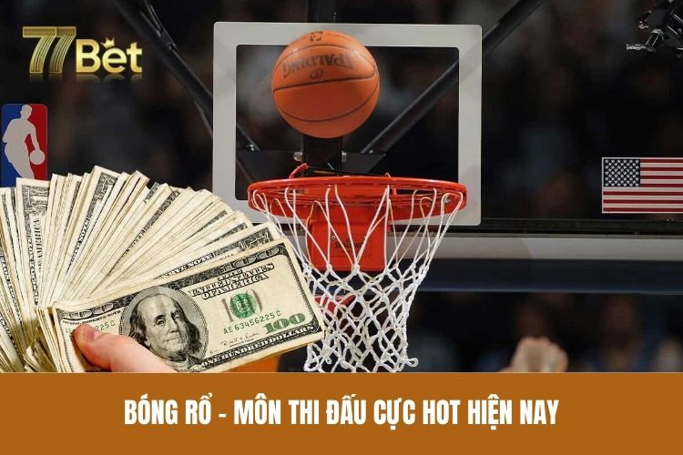 Bóng rổ - Môn thi đấu cực hot hiện nay