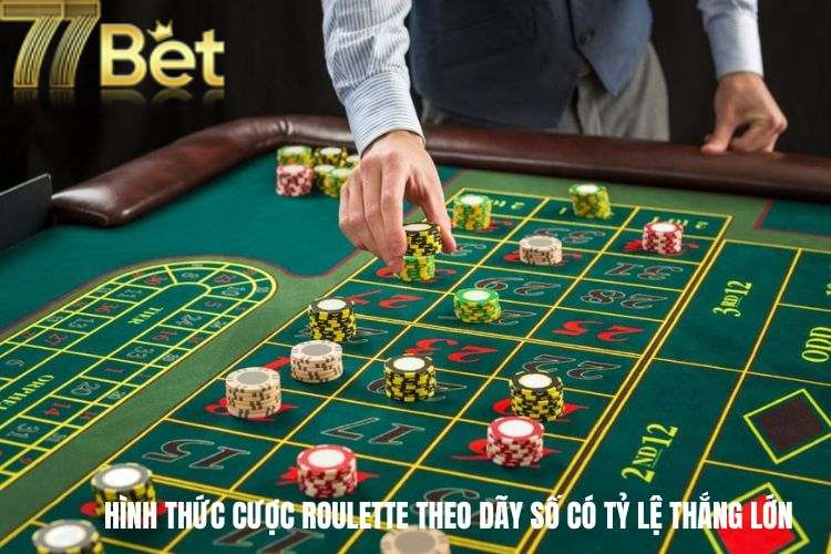 Hình thức cược Roulette theo dãy số có tỷ lệ thắng lớn