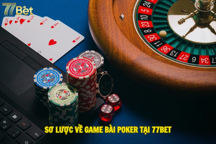 Sơ lược về game bài Poker tại 77Bet